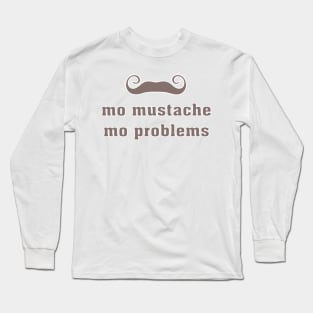 Mo mustache Mo problems! Long Sleeve T-Shirt